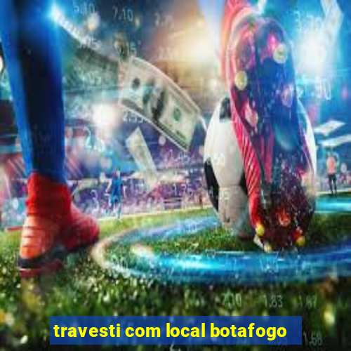 travesti com local botafogo